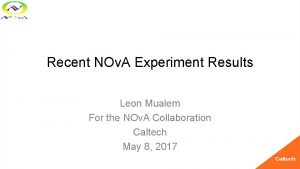 Recent NOv A Experiment Results Leon Mualem For