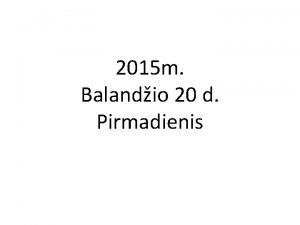 2015 m Balandio 20 d Pirmadienis Orientacin veikla