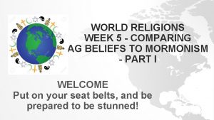 WORLD RELIGIONS WEEK 5 COMPARING AG BELIEFS TO