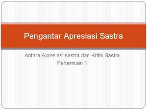 Pengantar Apresiasi Sastra Antara Apresiasi sastra dan Kritik