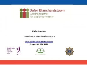 Philip Jennings Coordinator Safer Blanchardstown www saferblanchardstown com
