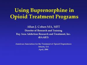 Using Buprenorphine in Opioid Treatment Programs Allan J