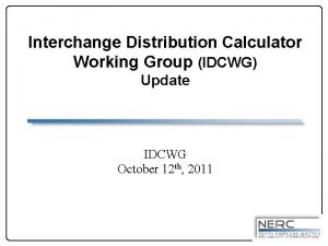 Interchange Distribution Calculator Working Group IDCWG Update IDCWG