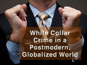 White Collar Crime in a Postmodern Globalized World