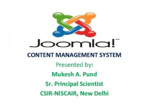 CONTENT MANAGEMENT SYSTEM Presented by Mukesh A Pund