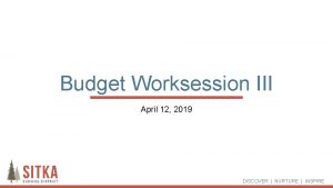 Budget Worksession III April 12 2019 DISCOVER NURTURE