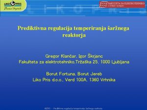 Prediktivna regulacija temperiranja arnega reaktorja Gregor Klanar Igor