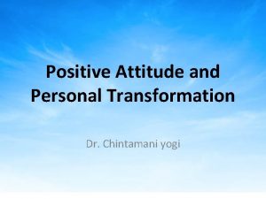 Positive Attitude and Personal Transformation Dr Chintamani yogi