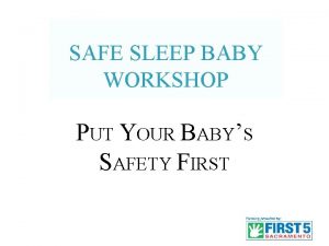 SAFE SLEEP BABY WORKSHOP PUT YOUR BABYS SAFETY