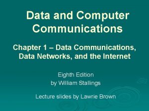 Data and Computer Communications Chapter 1 Data Communications
