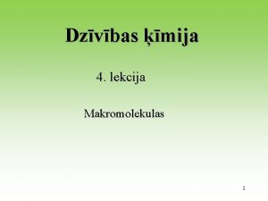 Dzvbas mija 4 lekcija Makromolekulas 1 Makromolekulas Biopolimri