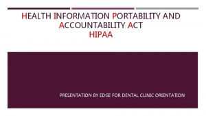HEALTH INFORMATION PORTABILITY AND ACCOUNTABILITY ACT HIPAA PRESENTATION