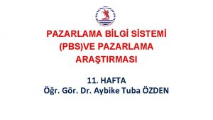 PAZARLAMA BLG SSTEM PBSVE PAZARLAMA ARATIRMASI 11 HAFTA