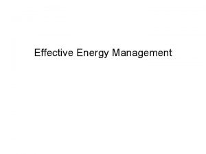 Effective Energy Management Effective Energy Management Develop baseline