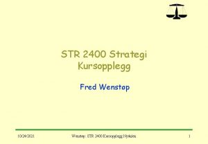 STR 2400 Strategi Kursopplegg Fred Wenstp 10242021 Wenstp