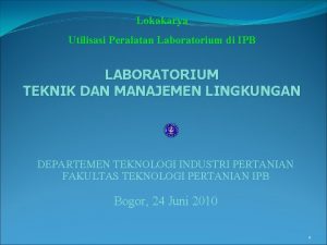 Lokakarya Utilisasi Peralatan Laboratorium di IPB LABORATORIUM TEKNIK