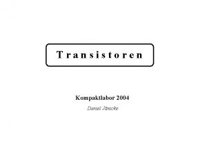 Transistoren Kompaktlabor 2004 Daniel Jnicke Der Transistor Transistor