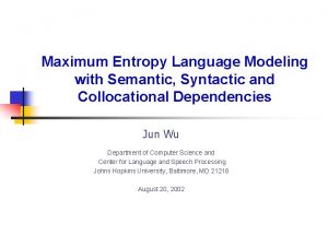 Maximum Entropy Language Modeling with Semantic Syntactic and