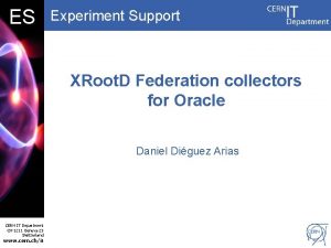 DB ES Experiment Support XRoot D Federation collectors