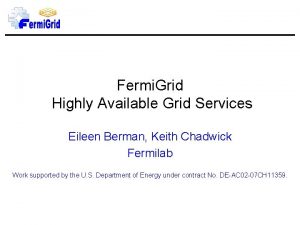 Fermi Grid Highly Available Grid Services Eileen Berman