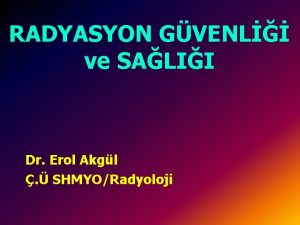 RADYASYON GVENL ve SALII Dr Erol Akgl SHMYORadyoloji