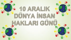 10 ARALIK DNYA NSAN HAKLARI GN BTN NSANLAR