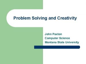 Problem Solving and Creativity John Paxton Computer Science