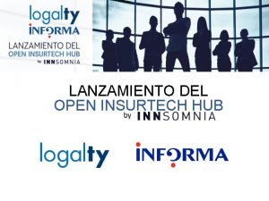 LANZAMIENTO DEL OPEN INSURTECH HUB QUIENES SOMOS INFORMA