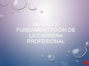 UNIDAD II FUNDAMENTACIN DE LA CARRERA PROFESIONAL FACULTAD