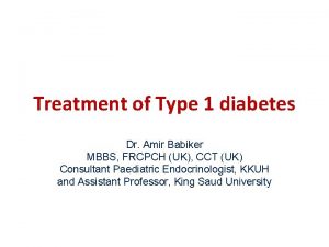Treatment of Type 1 diabetes Dr Amir Babiker