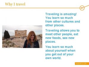 Why I travel Traveling is amazing You learn