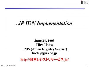 JP IDN Implementation June 24 2003 Hiro Hotta