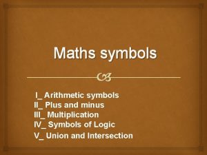 Maths symbols I Arithmetic symbols II Plus and