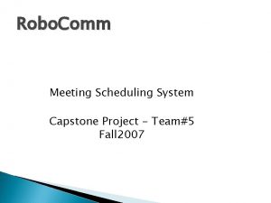 Robo Comm Meeting Scheduling System Capstone Project Team5