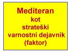 Mediteran kot strateki varnostni dejavnik faktor 1 Izhodino