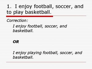 1 I enjoy football soccer and to play
