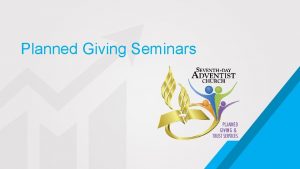 Planned Giving Seminars Planned Giving Seminars Should do