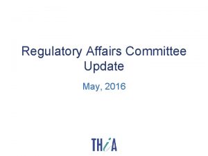 Regulatory Affairs Committee Update May 2016 Committee Members