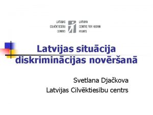 Latvijas situcija diskrimincijas novran Svetlana Djakova Latvijas Cilvktiesbu