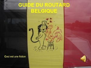 GUIDE DU ROUTARD BELGIQUE Ceci est une fiction