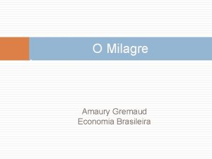 O Milagre Amaury Gremaud Economia Brasileira O MILAGRE