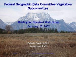 Federal Geographic Data Committee Vegetation Subcommittee Briefing for