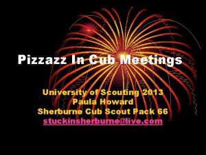 Pizzazz In Cub Meetings University of Scouting 2013