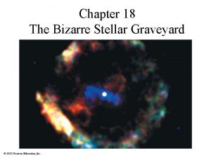 Chapter 18 The Bizarre Stellar Graveyard 2010 Pearson