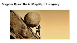 Sisyphus Rules The Antifragility of Insurgency Agenda BLUF