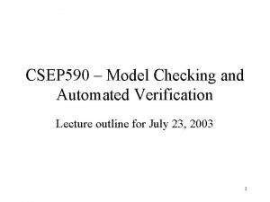 CSEP 590 Model Checking and Automated Verification Lecture