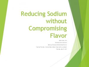 Reducing Sodium without Compromising Flavor Micha James M