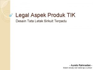 Legal Aspek Produk TIK Desain Tata Letak Sirkuit