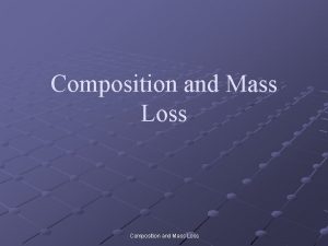 Composition and Mass Loss Composition and Mass Loss