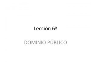 Leccin 6 DOMINIO PBLICO ESQUEMA 1 2 3